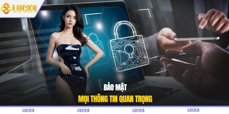Bảo mật mọi thông tin quan trọng