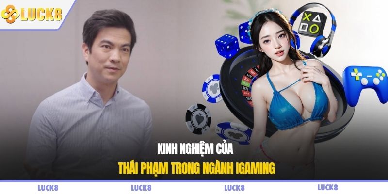 Kinh nghiệm của Thái Phạm trong ngành iGaming