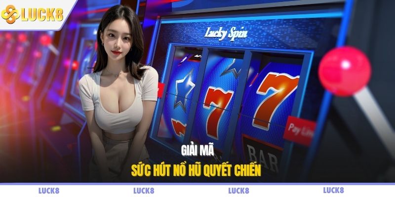 Giải mã sức hút nổ hũ quyết chiến 